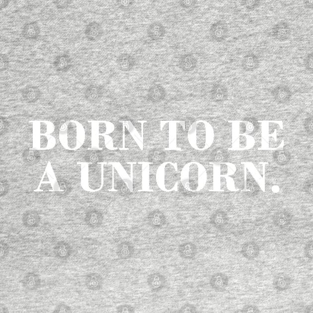 Born to be a Unicorn. by CityNoir